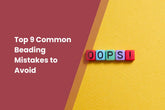 Top 9 Common Beading Mistakes to Avoid
